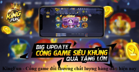 kingfun-cong-game-doi-thuong-chat-luong-hang-dau-hien-nay