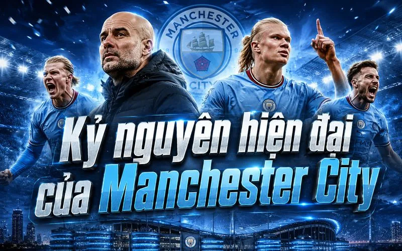 Lịch Sử Câu Lạc Bộ Manchester City Qua Các Giai Đoạn