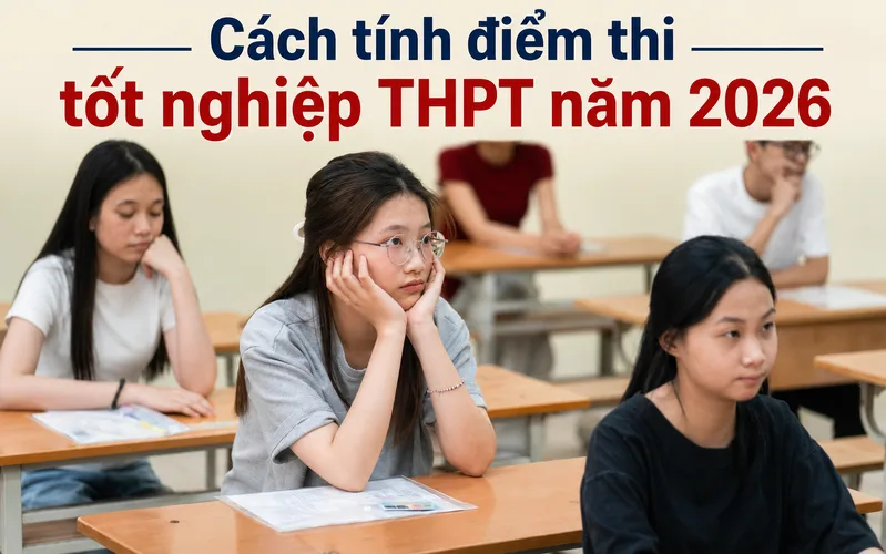 Cách tính điểm thi tốt nghiệp THPT năm 2026 tiếp tục áp dụng phương án 2+2 với hai môn bắt buộc và hai môn tự chọn