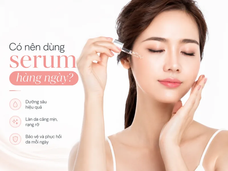 Serum có thể được sử dụng hàng ngày nếu lựa chọn đúng thành phần và phù hợp với tình trạng da